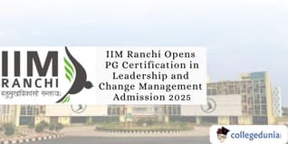 IIM Ranchi Opens PG Certification in Leadership and Change Management Admission 2025; Apply Now